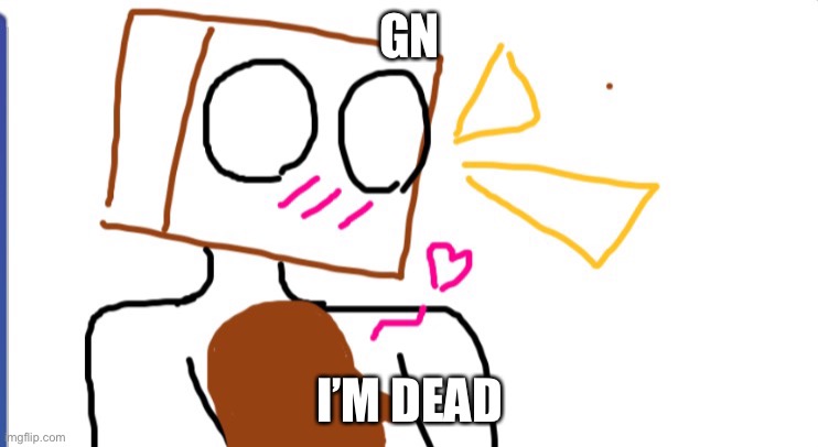 A | GN; I’M DEAD | image tagged in cera x ob2 | made w/ Imgflip meme maker