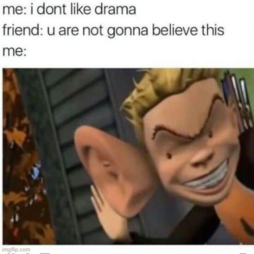 "SPIT IT OUT ALREADY, I WANNA HEAR IT" | made w/ Imgflip meme maker