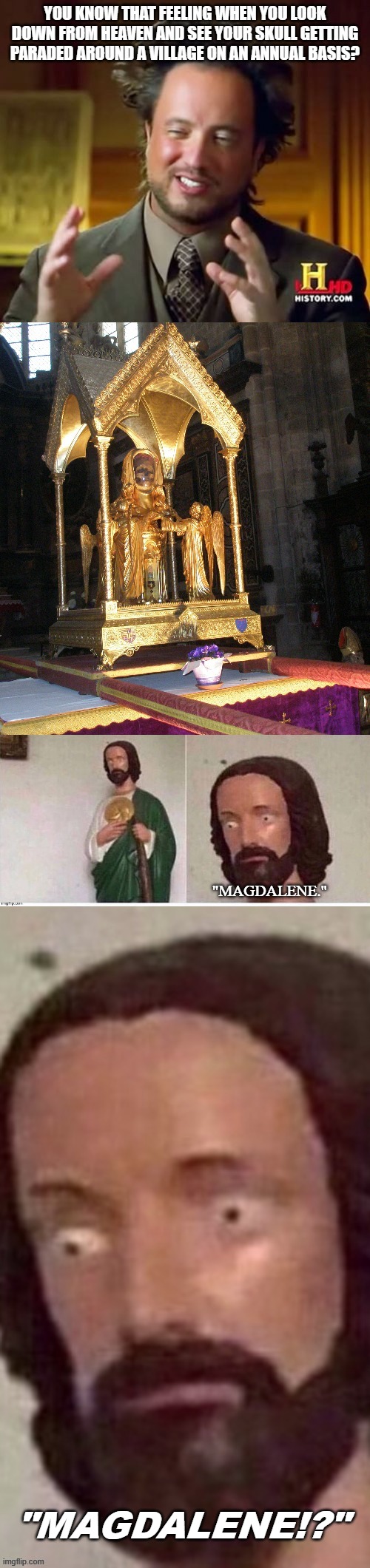 I'm not throwing shade on the Catholic church. They're good people. | "MAGDALENE."; "MAGDALENE!?" | image tagged in ancient aliens,historical meme,memes | made w/ Imgflip meme maker