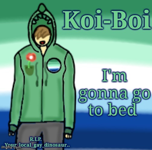 ;-; | I'm gonna go to bed | image tagged in your local gay's template | made w/ Imgflip meme maker