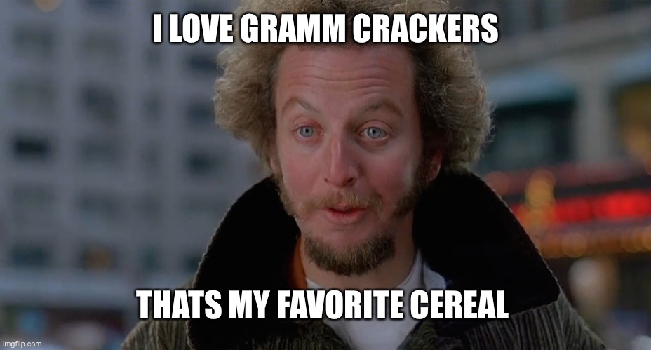Marve | I LOVE GRAMM CRACKERS; THATS MY FAVORITE CEREAL | image tagged in marve | made w/ Imgflip meme maker