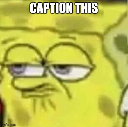 spongebob | CAPTION THIS | image tagged in spongebob | made w/ Imgflip meme maker