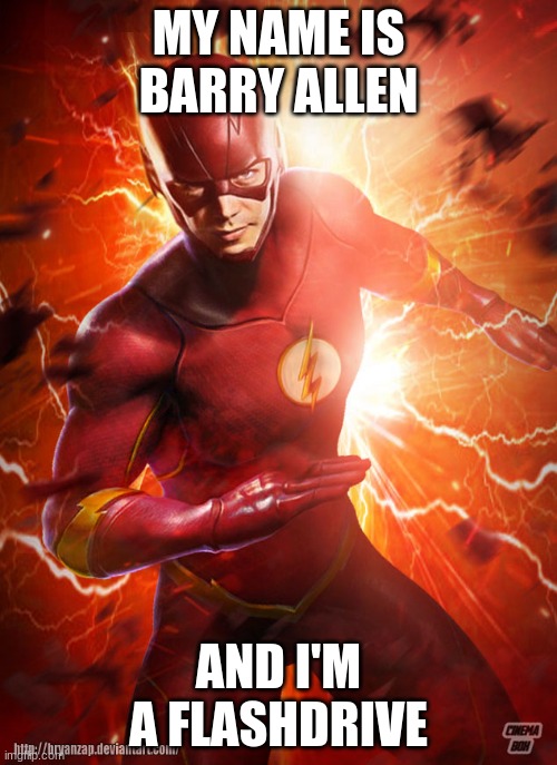 The flash | MY NAME IS BARRY ALLEN; AND I'M A FLASHDRIVE | image tagged in flash cw,funny,funny memes | made w/ Imgflip meme maker