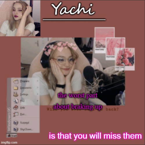 Yachi's Niki temp | the worst part about braking up; is that you will miss them | image tagged in yachi's niki temp | made w/ Imgflip meme maker