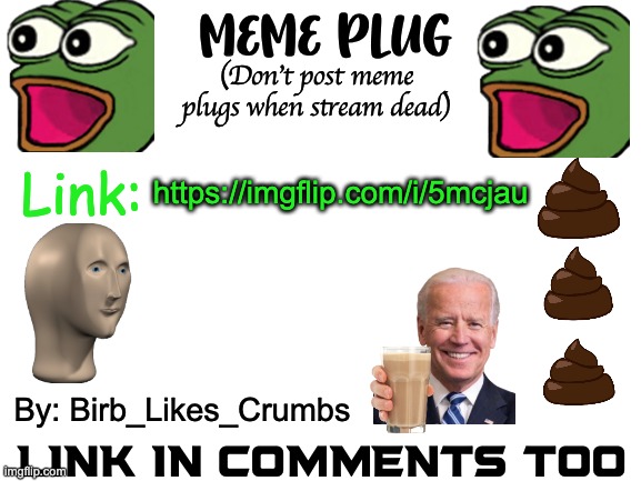 Meme plug by Birb_Likes_Crumbs | https://imgflip.com/i/5mcjau | image tagged in meme plug by birb_likes_crumbs | made w/ Imgflip meme maker
