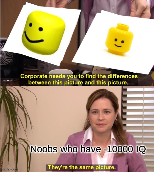 roblox vs. lego -- which is the best? | Noobs who have -10000 IQ | image tagged in memes,they're the same picture | made w/ Imgflip meme maker