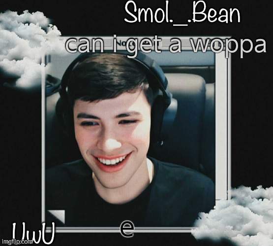 new temp cuz iz a SIMP | can i get a woppa; e | image tagged in e | made w/ Imgflip meme maker