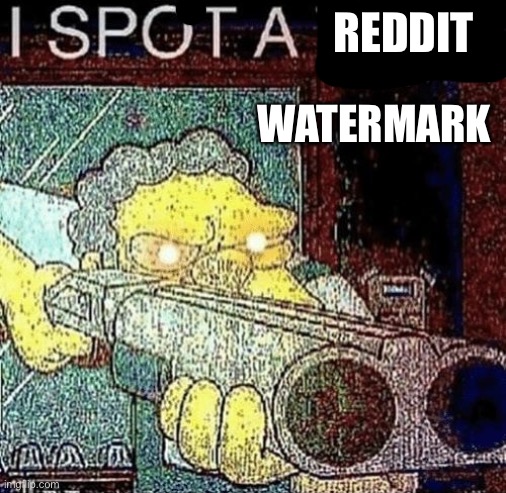 i spot a thot | REDDIT WATERMARK | image tagged in i spot a thot | made w/ Imgflip meme maker