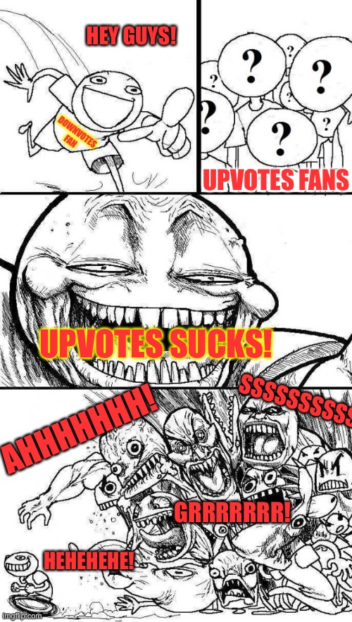 Upvotes rules! | HEY GUYS! DOWNVOTES FAN; UPVOTES FANS; UPVOTES SUCKS! SSSSSSSSSS! AHHHHHHH! GRRRRRRR! HEHEHEHE! | image tagged in angry mob comic,upvotes,downvotes,sucks,comics,mob | made w/ Imgflip meme maker