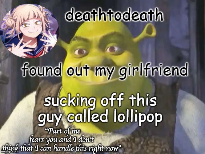 death2death template | found out my girlfriend; sucking off this guy called lollipop | image tagged in death2death template | made w/ Imgflip meme maker