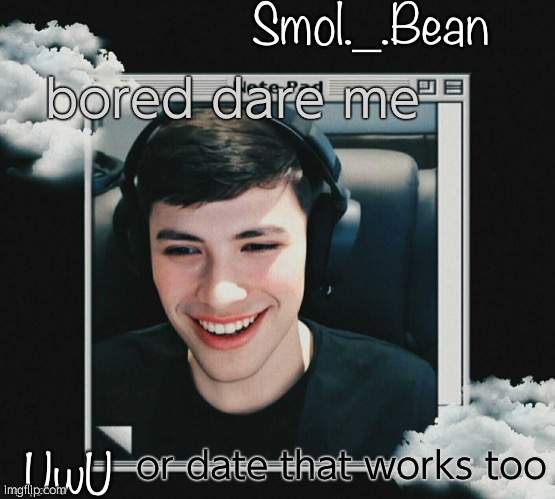 E | bored dare me; or date that works too | image tagged in e | made w/ Imgflip meme maker