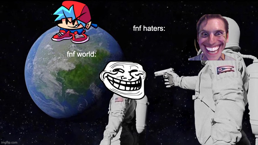 shshshss | fnf haters:; fnf world: | image tagged in memes,always has been | made w/ Imgflip meme maker