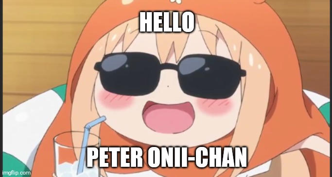 Umaru Octopus | HELLO; PETER ONII-CHAN | image tagged in anime,spiderman | made w/ Imgflip meme maker