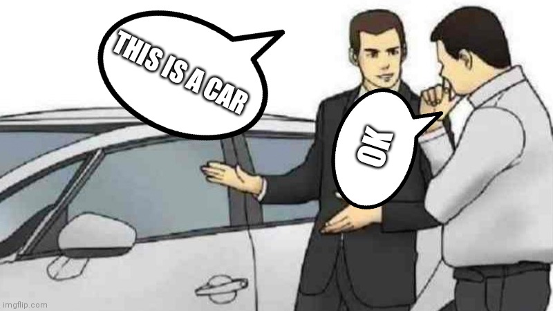 I used my last brian cell to make this | THIS IS A CAR; OK | image tagged in memes,car salesman slaps roof of car | made w/ Imgflip meme maker