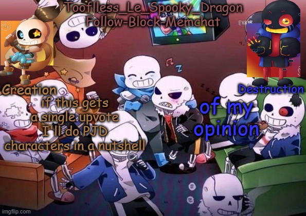 Tooflless's Undertale Temp | if this gets a single upvote I'll do PJD characters in a nutshell; of my opinion | image tagged in tooflless's undertale temp | made w/ Imgflip meme maker