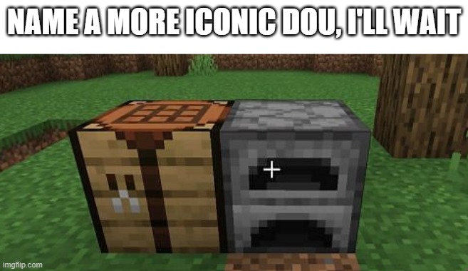 Name a more iconic duo | NAME A MORE ICONIC DOU, I'LL WAIT | image tagged in minecraft | made w/ Imgflip meme maker