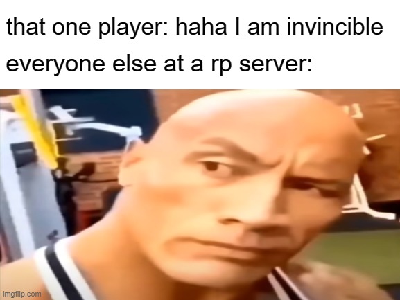 rp games | that one player: haha I am invincible; everyone else at a rp server: | image tagged in roblox | made w/ Imgflip meme maker