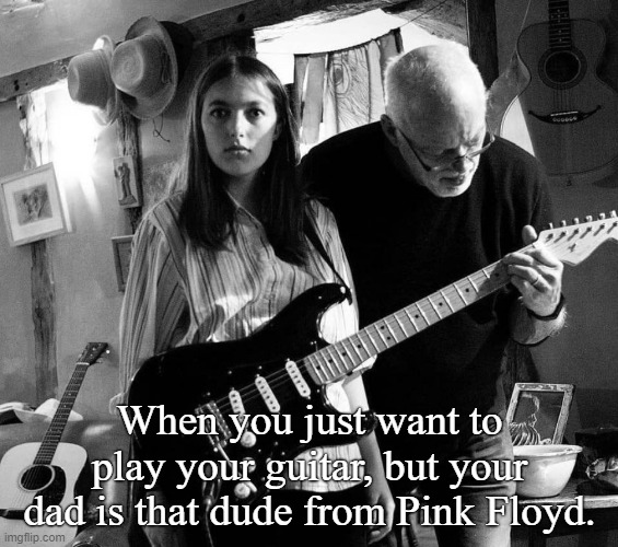 Aww, Dad! I want to do it! | When you just want to play your guitar, but your dad is that dude from Pink Floyd. | image tagged in pink floyd,funny memes,rock music,kids these days | made w/ Imgflip meme maker