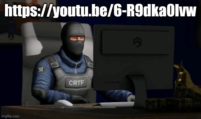 counter-terrorist looking at the computer | https://youtu.be/6-R9dka0lvw | image tagged in computer | made w/ Imgflip meme maker