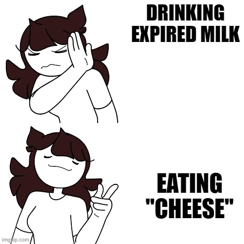 DRINKING EXPIRED MILK; EATING "CHEESE" | image tagged in funny memes | made w/ Imgflip meme maker