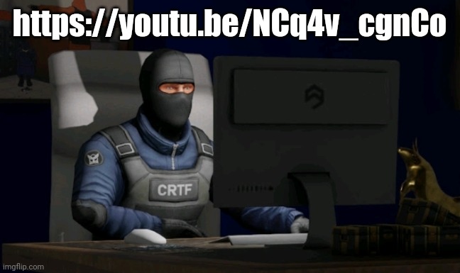 counter-terrorist looking at the computer | https://youtu.be/NCq4v_cgnCo | image tagged in computer | made w/ Imgflip meme maker