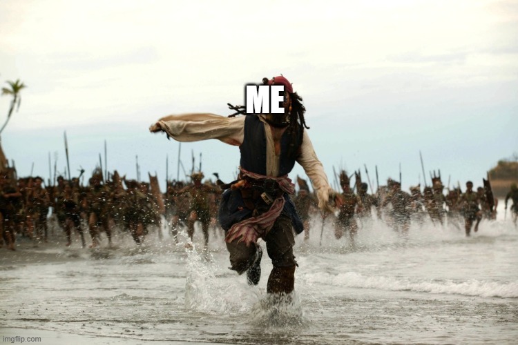 captain jack sparrow running | ME | image tagged in captain jack sparrow running | made w/ Imgflip meme maker