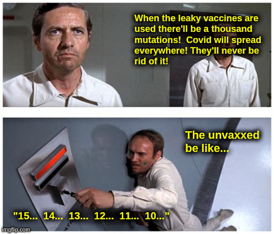 The Unvaxxed | When the leaky vaccines are
used there'll be a thousand
mutations!  Covid will spread
everywhere! They'll never be
rid of it! The unvaxxed
be like... "15...  14...  13...  12...  11...  10..." | image tagged in covid,liberals,vaccine,virus,epidemic | made w/ Imgflip meme maker
