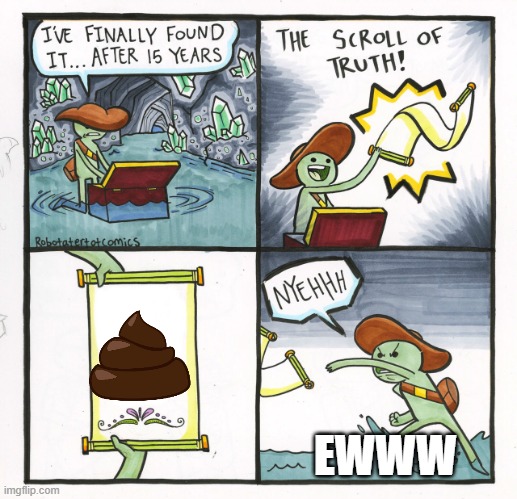 The Scroll Of Truth | EWWW | image tagged in memes,the scroll of truth | made w/ Imgflip meme maker
