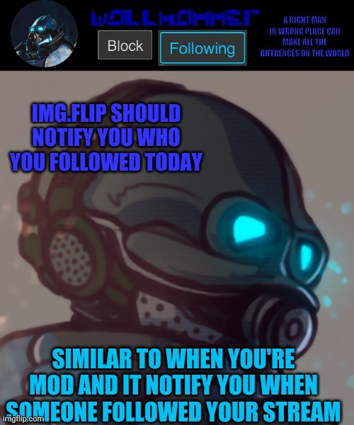 temp | IMG.FLIP SHOULD NOTIFY YOU WHO YOU FOLLOWED TODAY; SIMILAR TO WHEN YOU'RE MOD AND IT NOTIFY YOU WHEN SOMEONE FOLLOWED YOUR STREAM | image tagged in temp | made w/ Imgflip meme maker