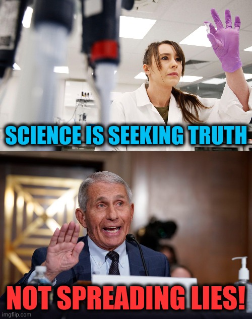 SCIENCE IS SEEKING TRUTH; NOT SPREADING LIES! | image tagged in memes,science,fauci,truth,lies | made w/ Imgflip meme maker