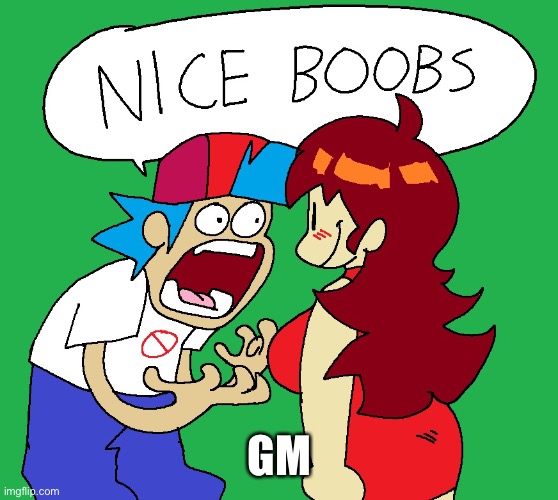 Nice boobs | GM | image tagged in nice boobs | made w/ Imgflip meme maker