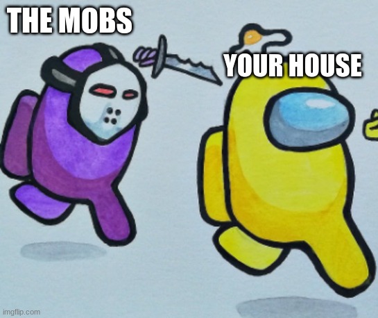 mwhahah | THE MOBS YOUR HOUSE | image tagged in mwhahah | made w/ Imgflip meme maker