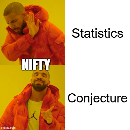 Drake Hotline Bling Meme |  Statistics; NIFTY; Conjecture | image tagged in memes,drake hotline bling | made w/ Imgflip meme maker