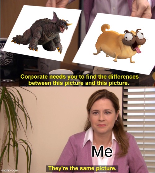 My headcanon | Me | image tagged in memes,they're the same picture,godzilla,kaiju | made w/ Imgflip meme maker