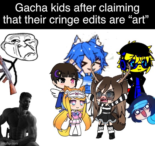 Kids these days. | Gacha kids after claiming that their cringe edits are “art” | image tagged in blank white template,kids these days,memes,funny | made w/ Imgflip meme maker