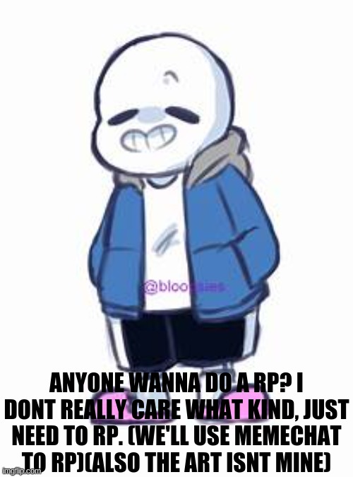 Rp?(Image is not what character I'm using) | ANYONE WANNA DO A RP? I DONT REALLY CARE WHAT KIND, JUST NEED TO RP. (WE'LL USE MEMECHAT TO RP)(ALSO THE ART ISNT MINE) | made w/ Imgflip meme maker