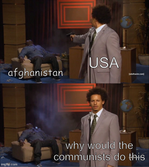 who killed the afghans? | USA; afghanistan; why would the communists do this | image tagged in memes,who killed hannibal | made w/ Imgflip meme maker