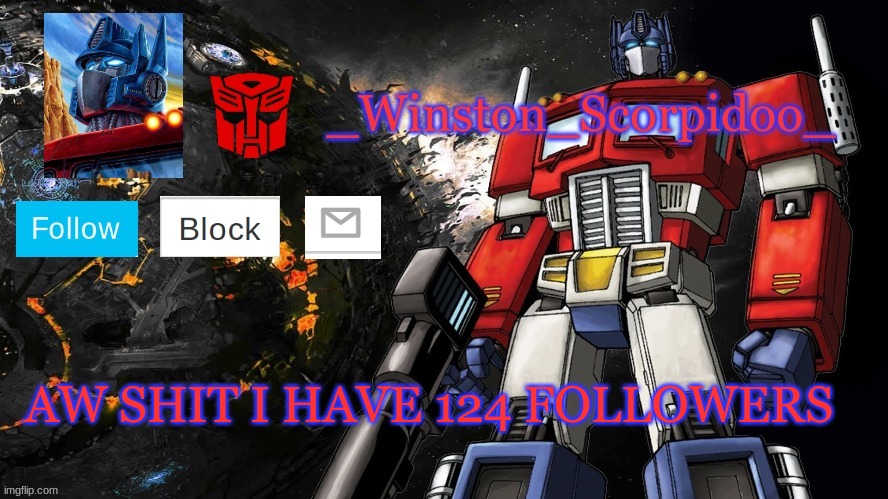 Winston Optimus Template | AW SHIT I HAVE 124 FOLLOWERS | image tagged in winston optimus template | made w/ Imgflip meme maker