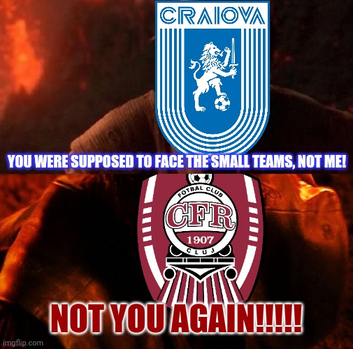 CS U Craiova - CFR Cluj: The Romanian Cup Round of 16 Mega Blockbuster! |  YOU WERE SUPPOSED TO FACE THE SMALL TEAMS, NOT ME! NOT YOU AGAIN!!!!! | image tagged in anakin and obi wan,cfr cluj,craiova,cupa romaniei,fotbal,memes | made w/ Imgflip meme maker
