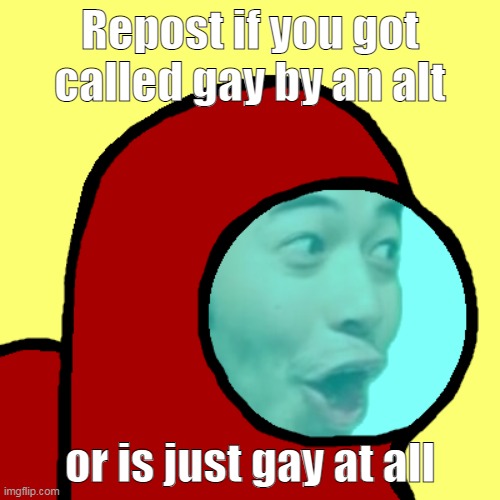 amogus | Repost if you got called gay by an alt; or is just gay at all | image tagged in amogus pog | made w/ Imgflip meme maker