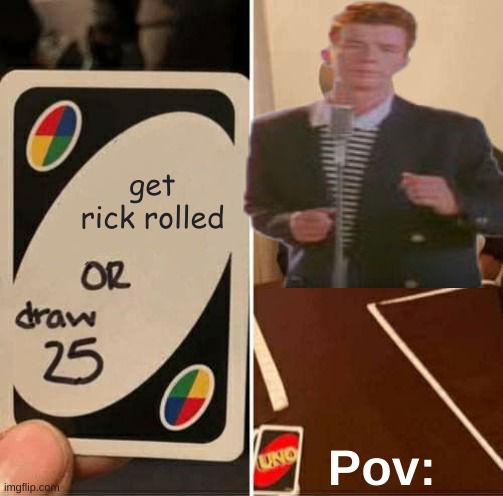 get rickrolled | get rick rolled; Pov: | image tagged in rick astley | made w/ Imgflip meme maker