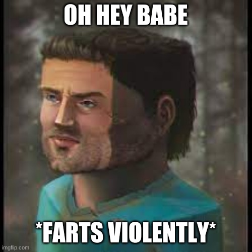 OH HEY BABE *FARTS VIOLENTLY* | made w/ Imgflip meme maker