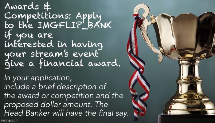In addition to weekly salaries, Imgflip Head Banker may at his/her discretion distribute money prizes for awards & competitions. | image tagged in imgflip_bank awards and competitions,imgflip_bank,award,awards,prizes,imgflip_presidents | made w/ Imgflip meme maker