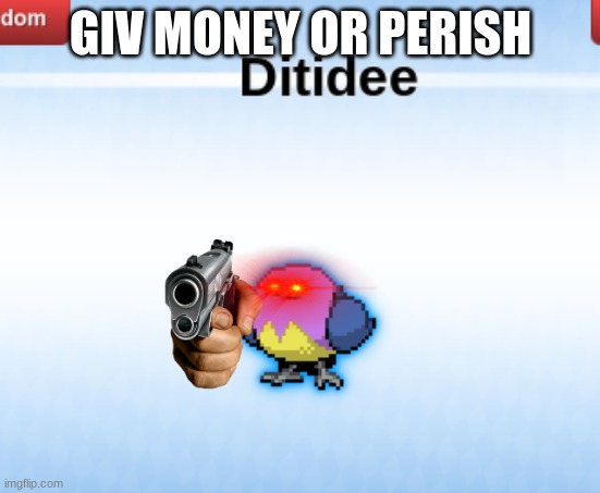 giv | GIV MONEY OR PERISH | image tagged in pokemon | made w/ Imgflip meme maker