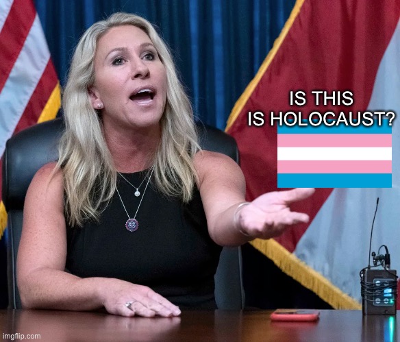 Marjorie Taylor Greene is this the holocaust | IS THIS IS HOLOCAUST? | image tagged in marjorie taylor greene is this the holocaust | made w/ Imgflip meme maker