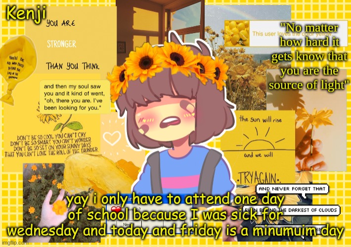 YES | yay i only have to attend one day of school because I was sick for wednesday and today and friday is a minumuim day | image tagged in frisk | made w/ Imgflip meme maker