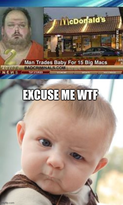 :0 | EXCUSE ME WTF | image tagged in memes,skeptical baby | made w/ Imgflip meme maker