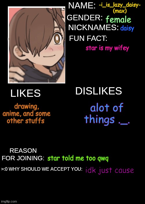 i had to crop the picrew | -i_is_lazy_daisy- (max); female; daisy; star is my wifey; alot of things ._. drawing, anime, and some other stuffs; star told me too qwq; idk just cause | image tagged in yee | made w/ Imgflip meme maker