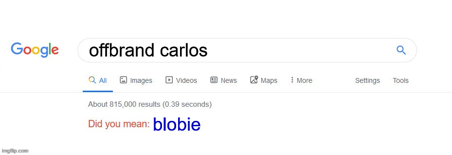 Did you mean? | offbrand carlos; blobie | image tagged in did you mean | made w/ Imgflip meme maker