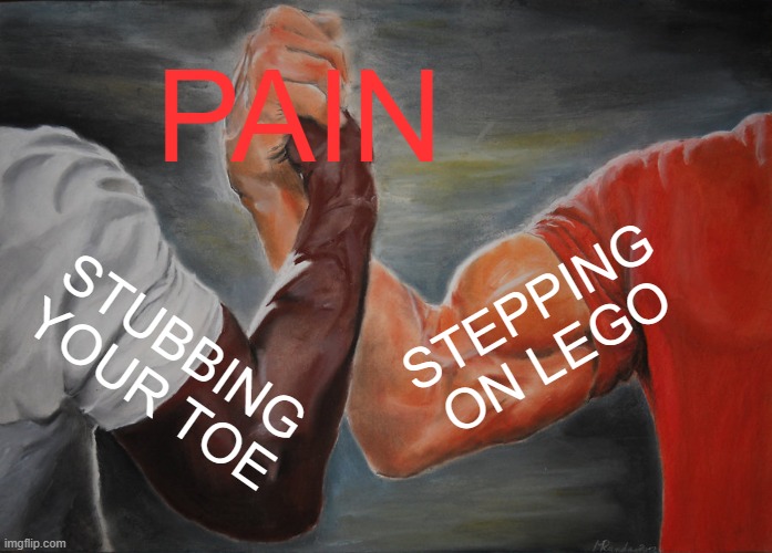 Epic Handshake | PAIN; STEPPING ON LEGO; STUBBING YOUR TOE | image tagged in memes,epic handshake | made w/ Imgflip meme maker